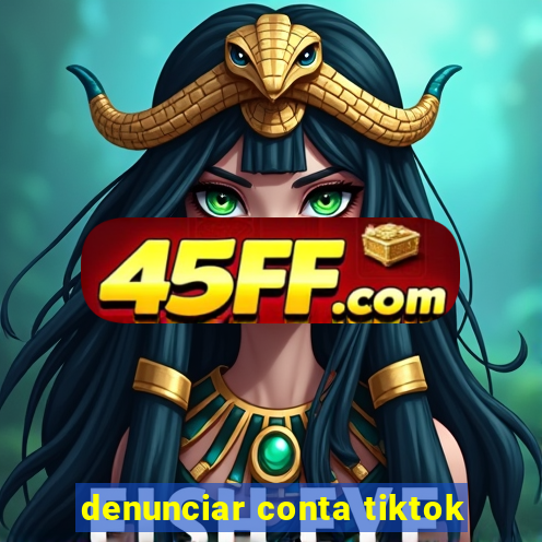 denunciar conta tiktok